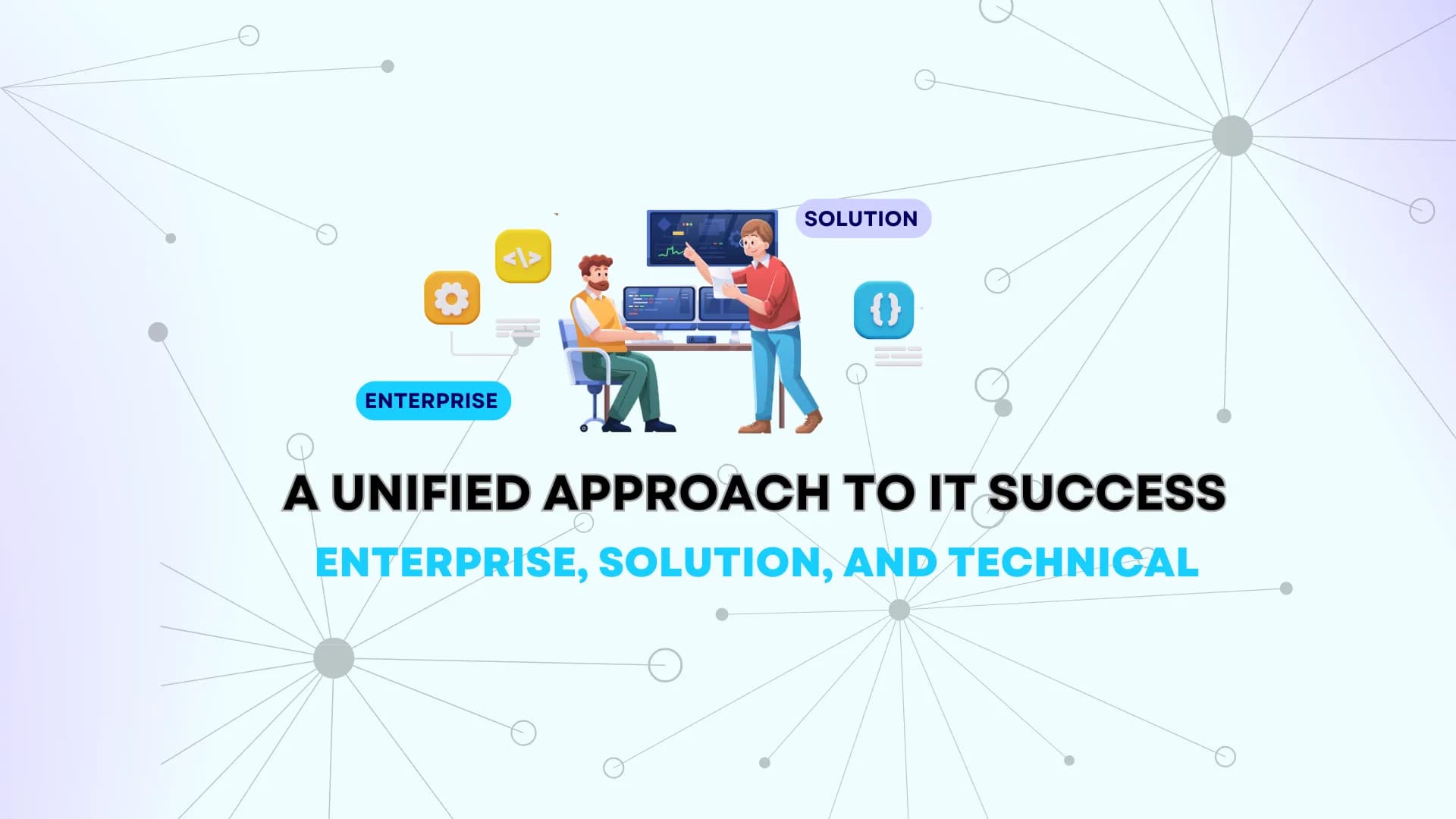 A Unified Approach to it Success Enterprise Solution and Technical Explained