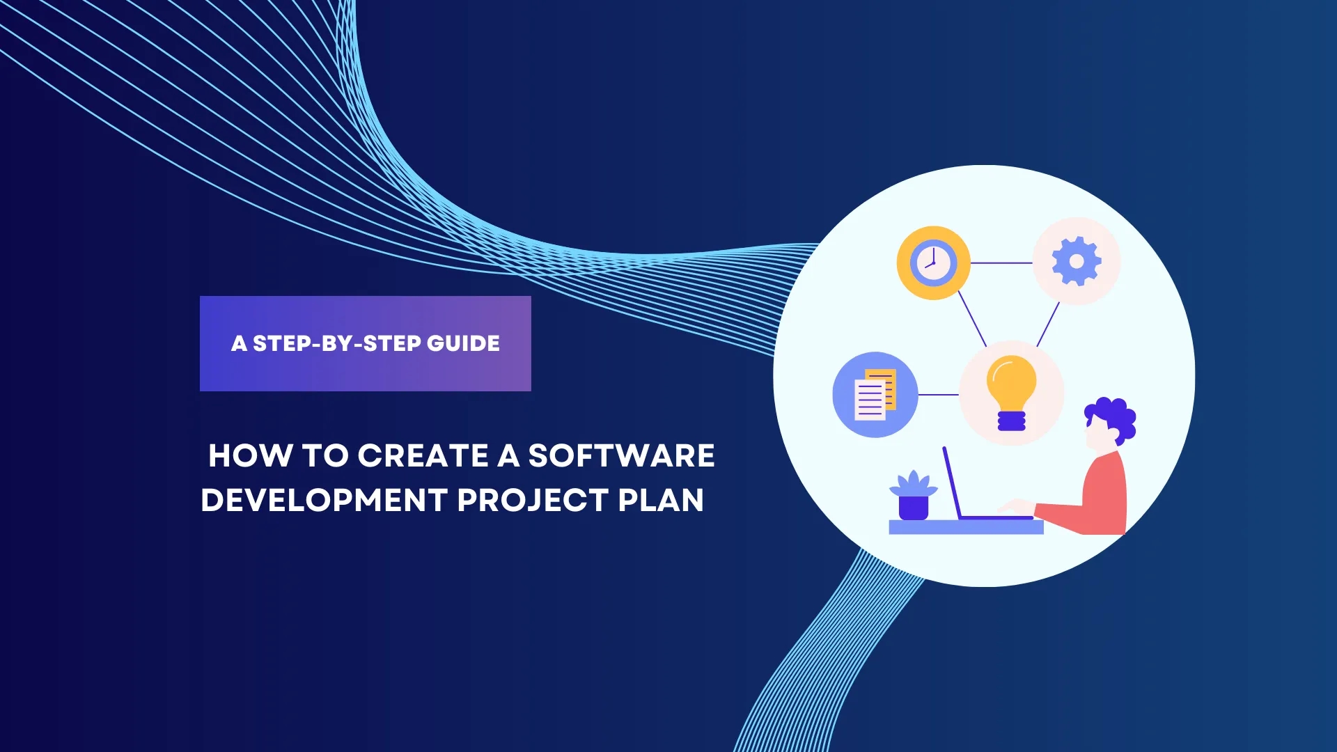 How to Create a Software Development Project Plan A Step-by-Step Guide ...